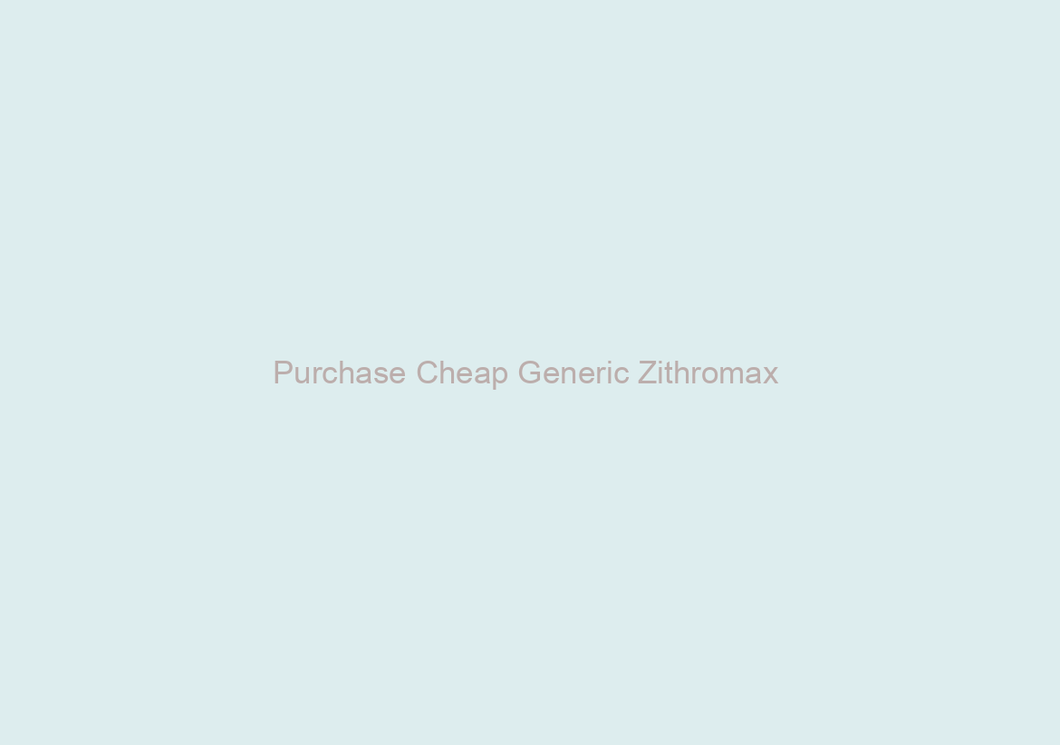 Purchase Cheap Generic Zithromax / Worldwide Delivery / BTC payment Is Accepted